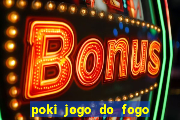 poki jogo do fogo e agua